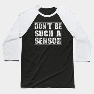 Don't be such a sensor Baseball T-Shirt